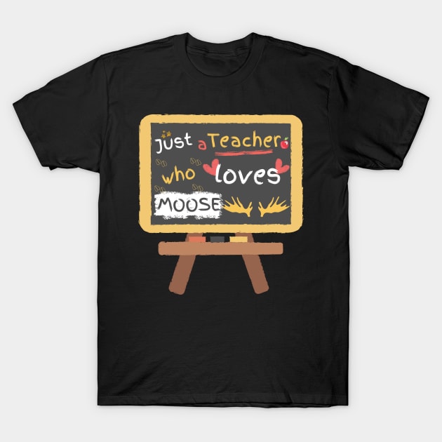 Just a teacher who loves moose T-Shirt by HyzoArt